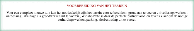 VOORBEREIDING VAN HET TERREIN : grondwerken, nivelleringswerken, grondaanvoer, drainage, verhardingswerken, parkings, sierbestrating 